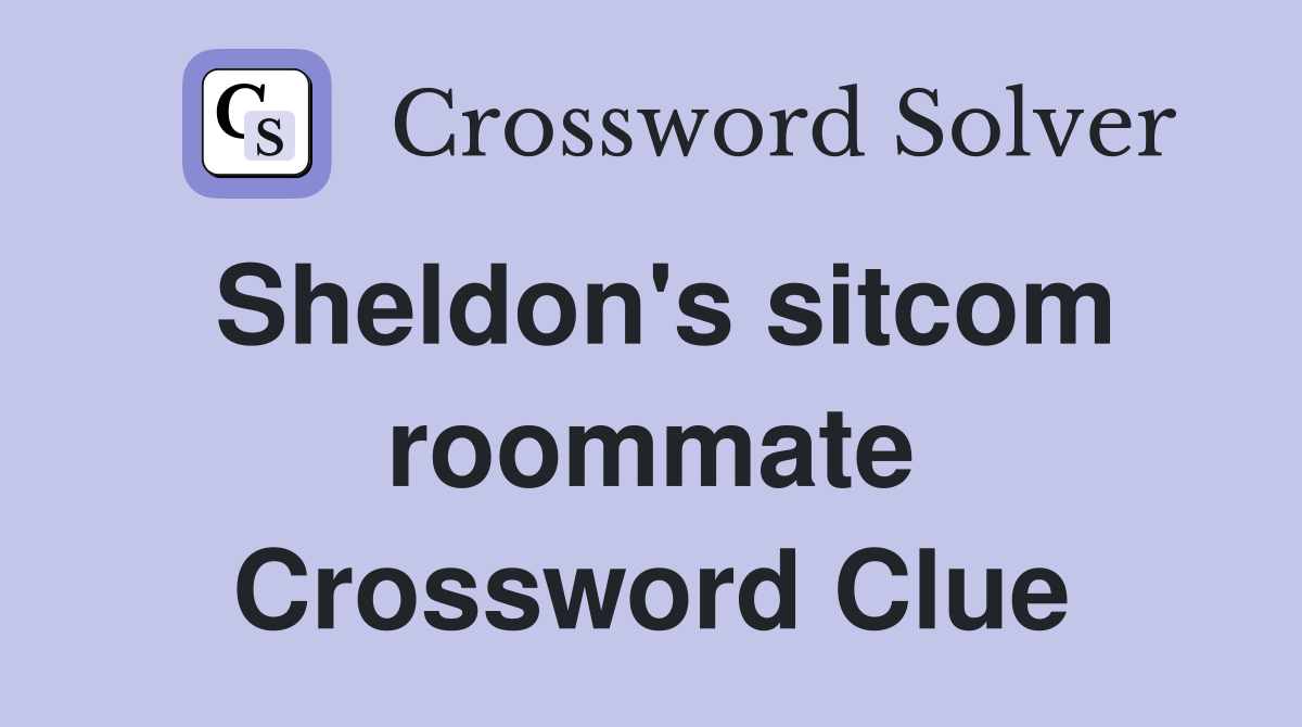 Sheldon's sitcom roommate Crossword Clue