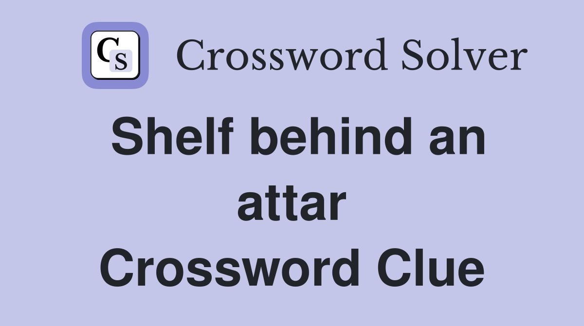 Shelf behind an attar Crossword Clue