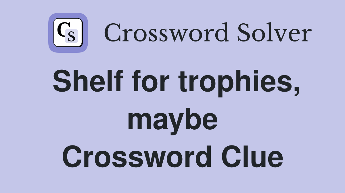 Shelf for trophies, maybe Crossword Clue
