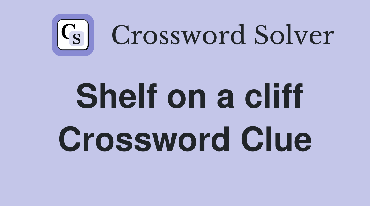 Shelf on a cliff Crossword Clue