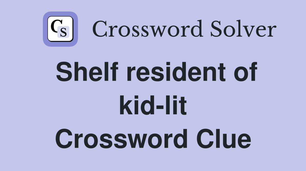 Shelf resident of kid-lit Crossword Clue