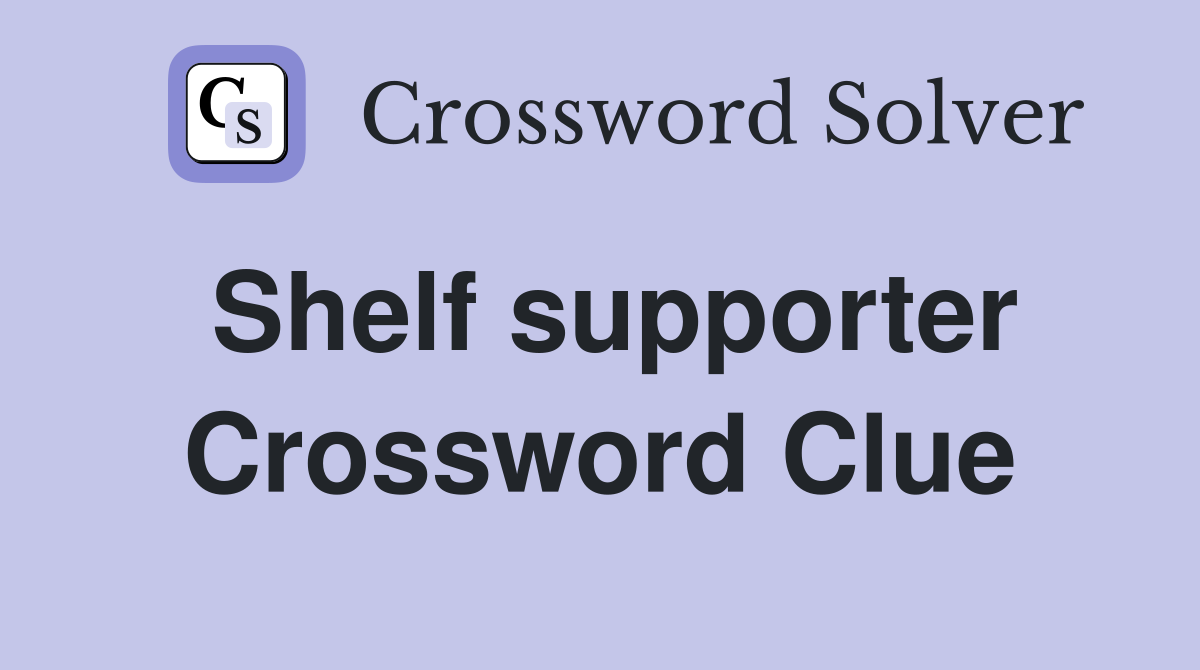 Shelf supporter Crossword Clue