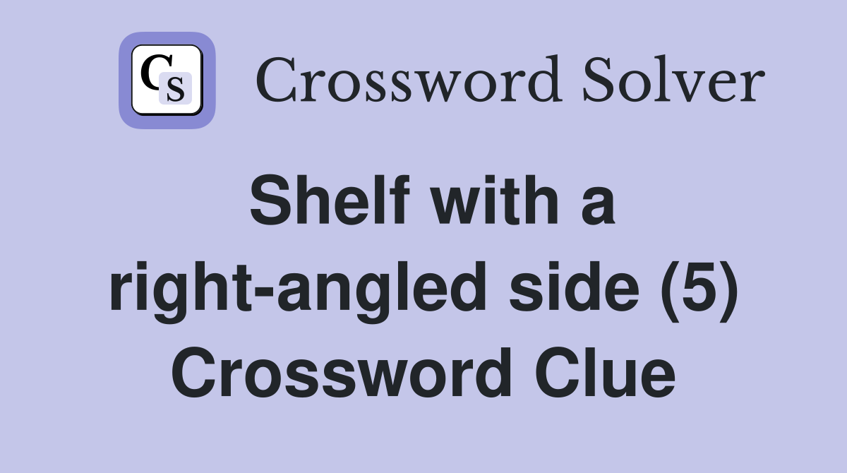 Shelf with a right-angled side (5) Crossword Clue