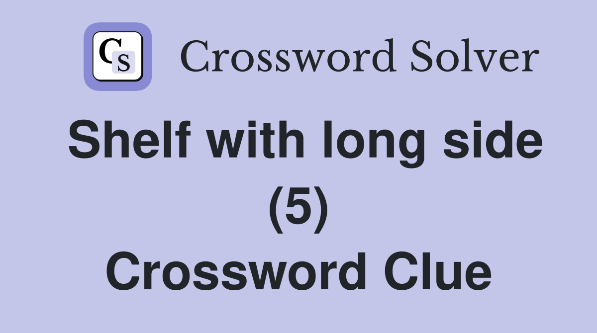 Shelf with long side (5) Crossword Clue