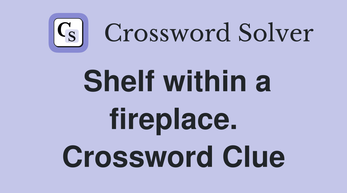 Shelf within a fireplace. Crossword Clue