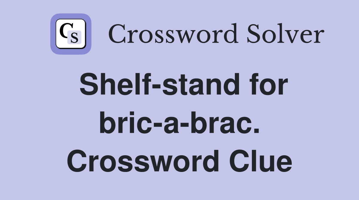 Shelf-stand for bric-a-brac. Crossword Clue