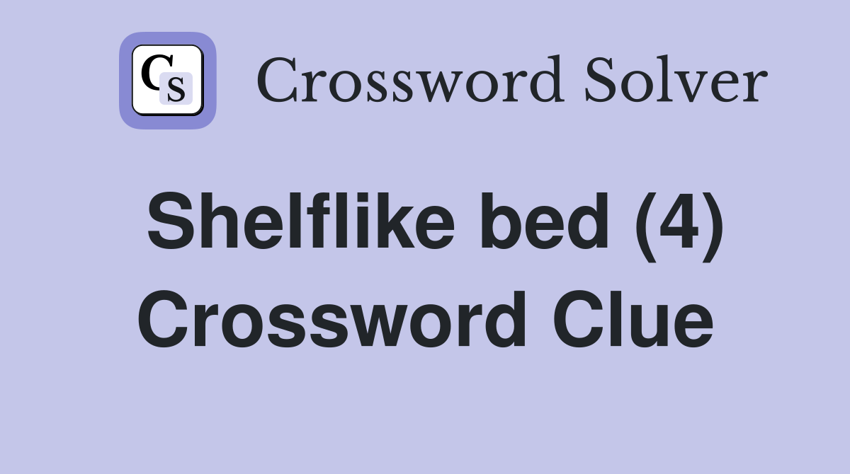 Shelflike bed (4) Crossword Clue