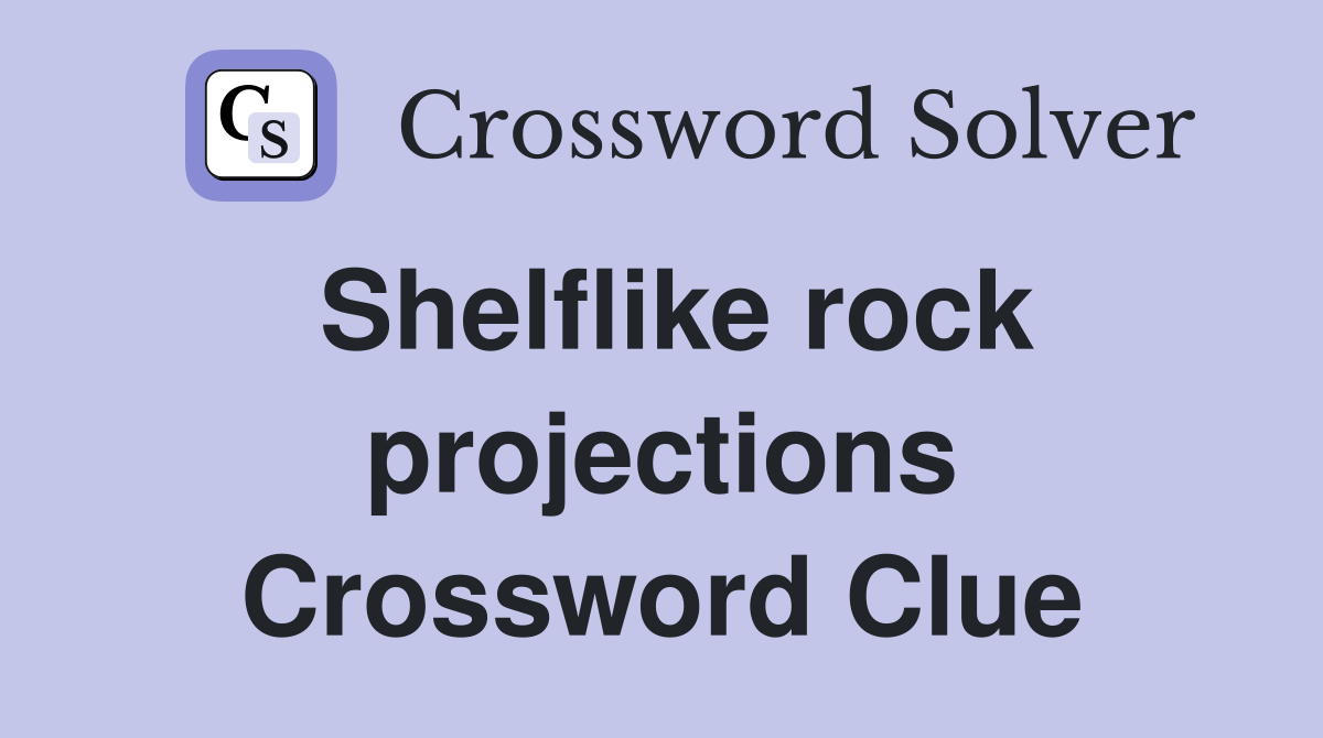 Shelflike rock projections Crossword Clue