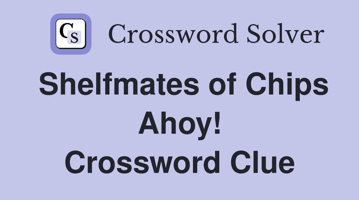 Shelfmates of Chips Ahoy! Crossword Clue