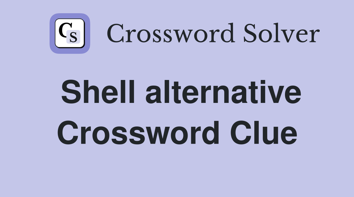Shell alternative Crossword Clue