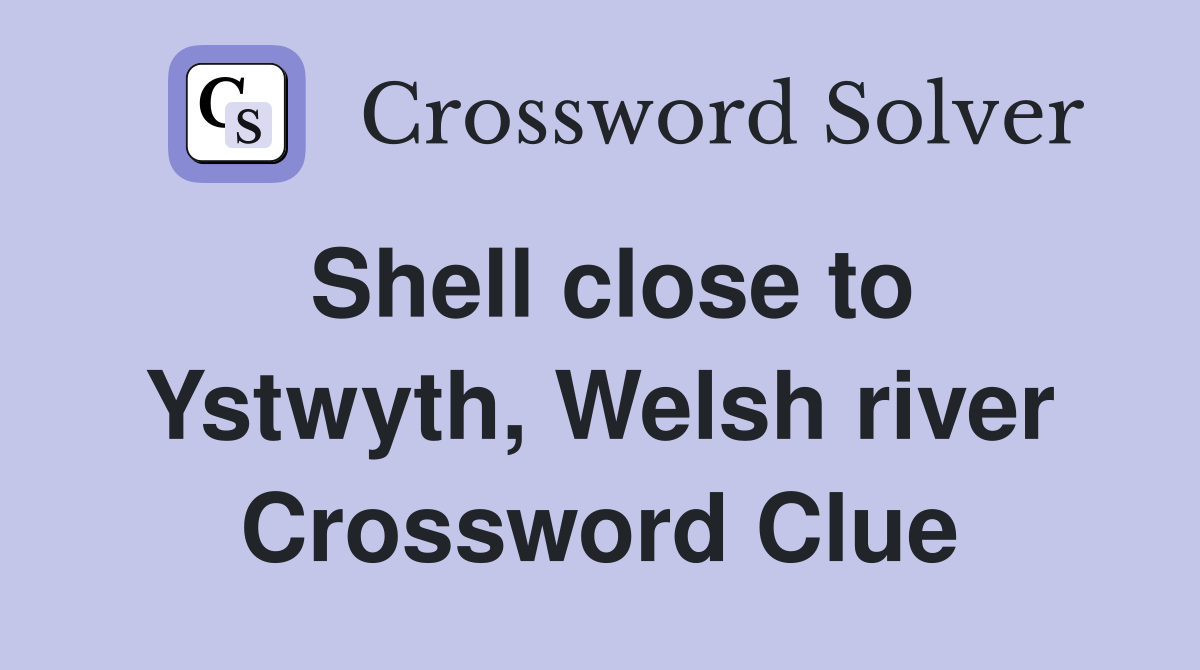 Shell close to Ystwyth, Welsh river Crossword Clue