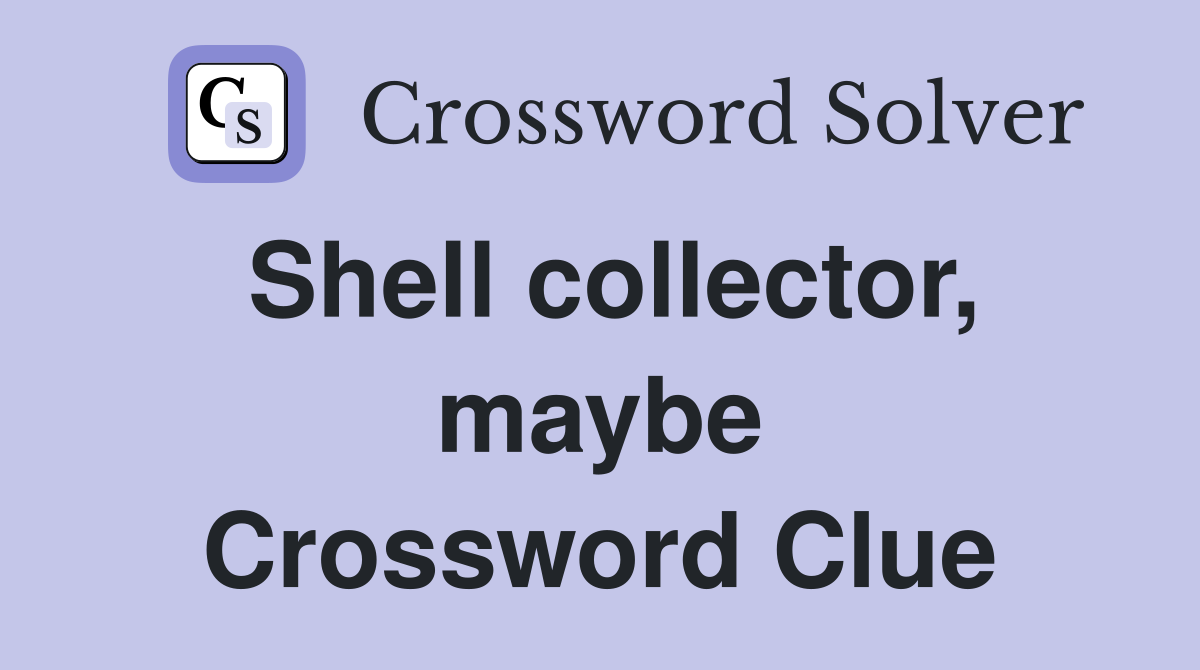 Shell collector, maybe Crossword Clue