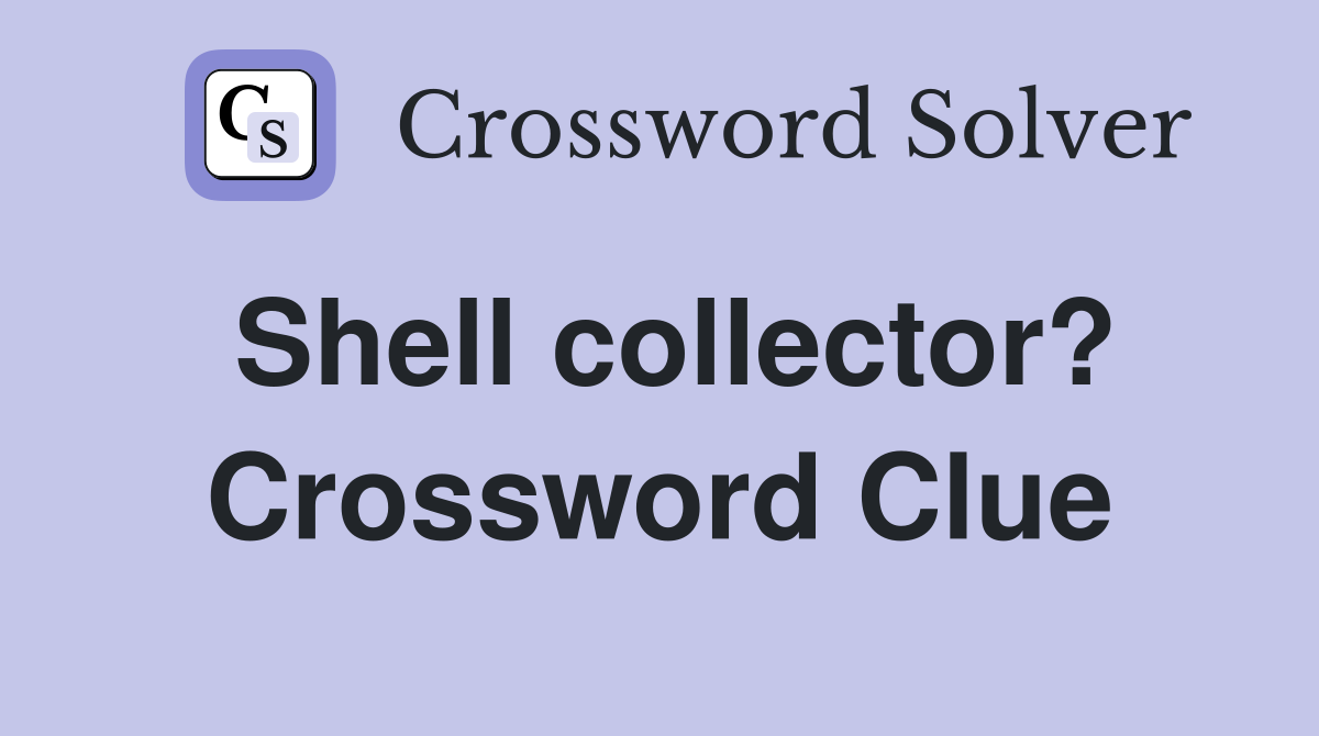 Shell collector? Crossword Clue