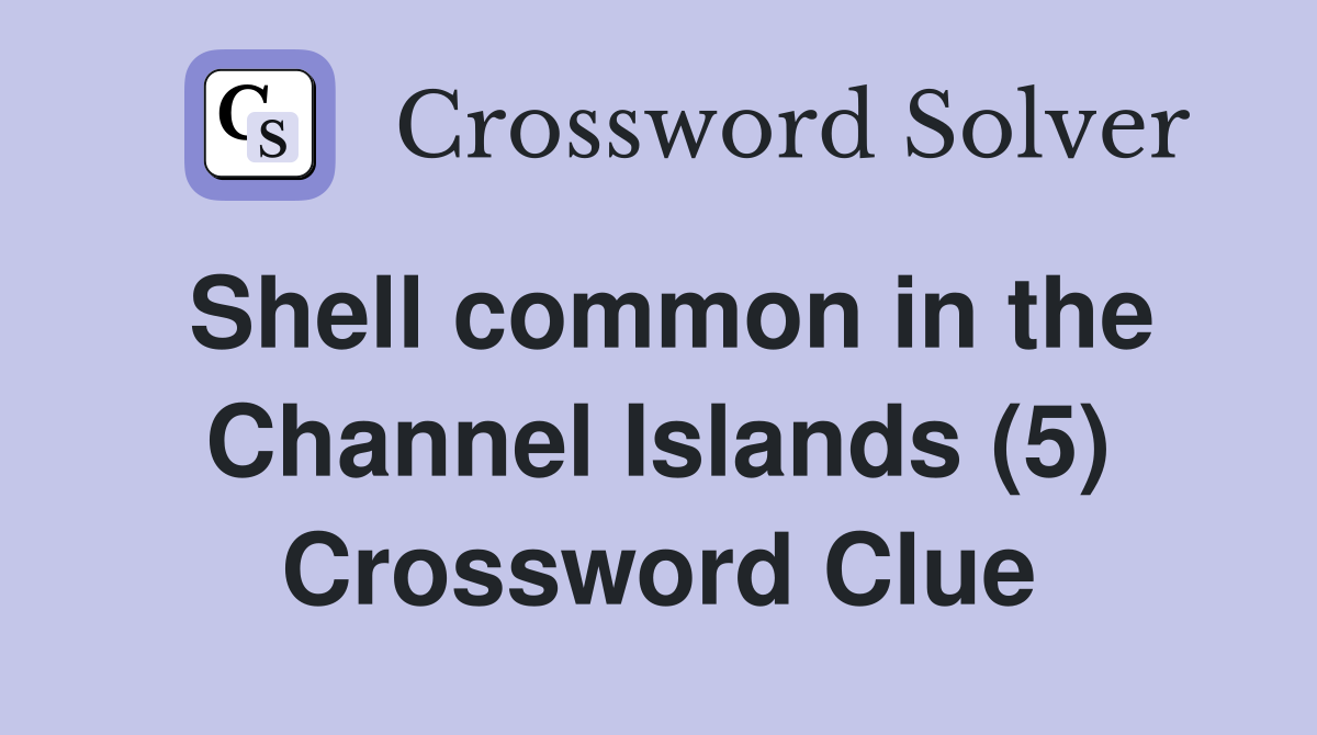 Shell common in the Channel Islands (5) Crossword Clue