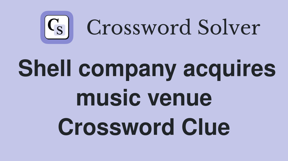 Shell company acquires music venue Crossword Clue