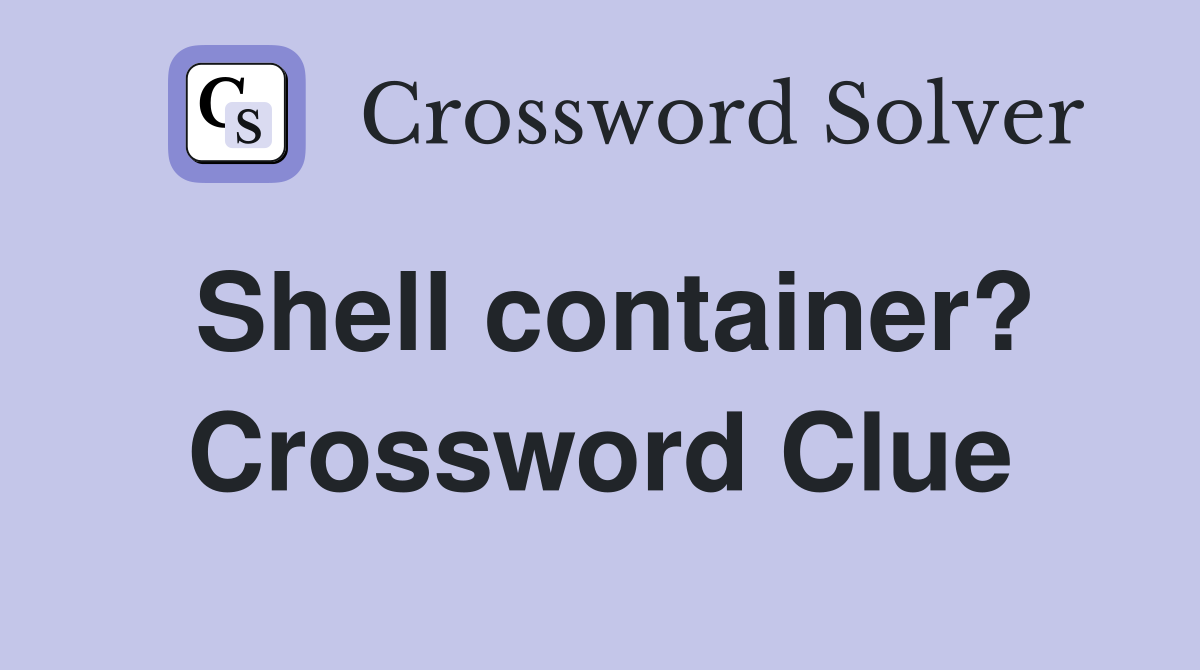 Shell container? Crossword Clue