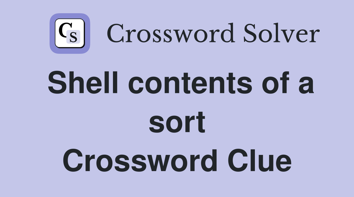 Shell contents of a sort Crossword Clue
