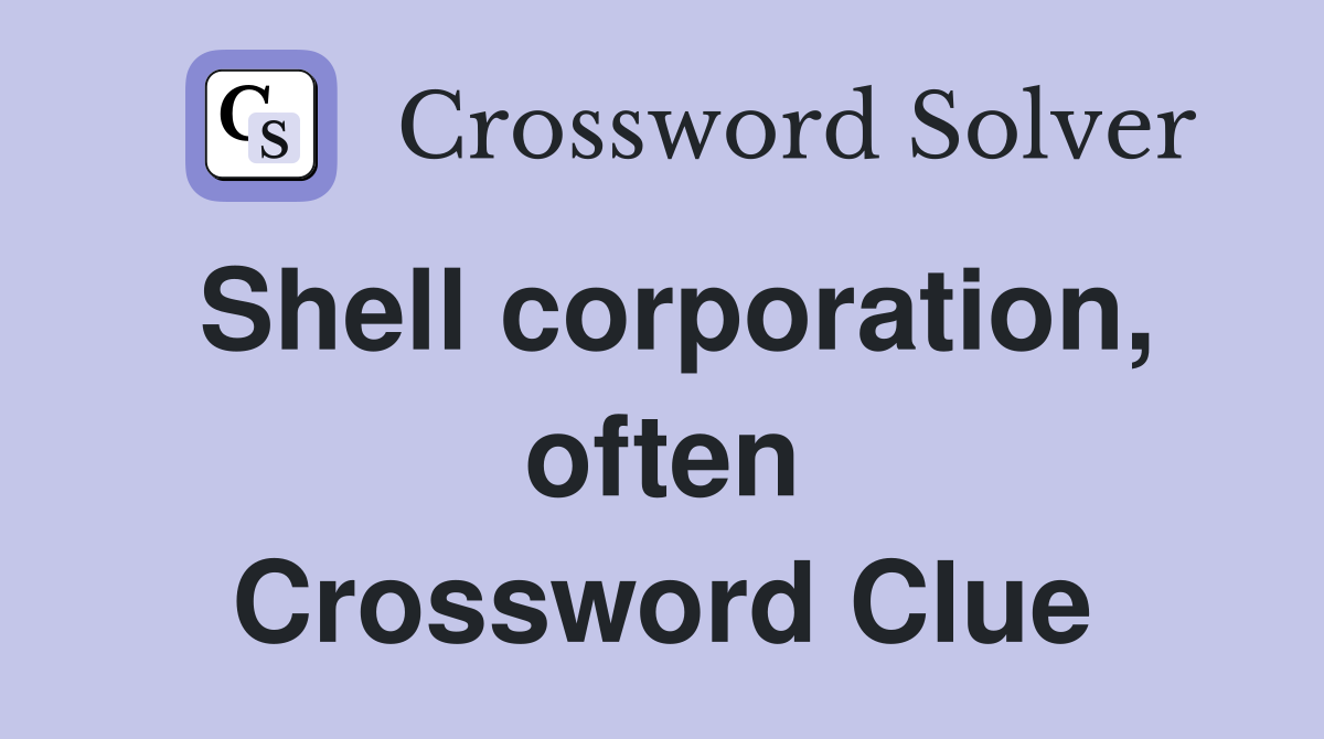Shell corporation, often Crossword Clue