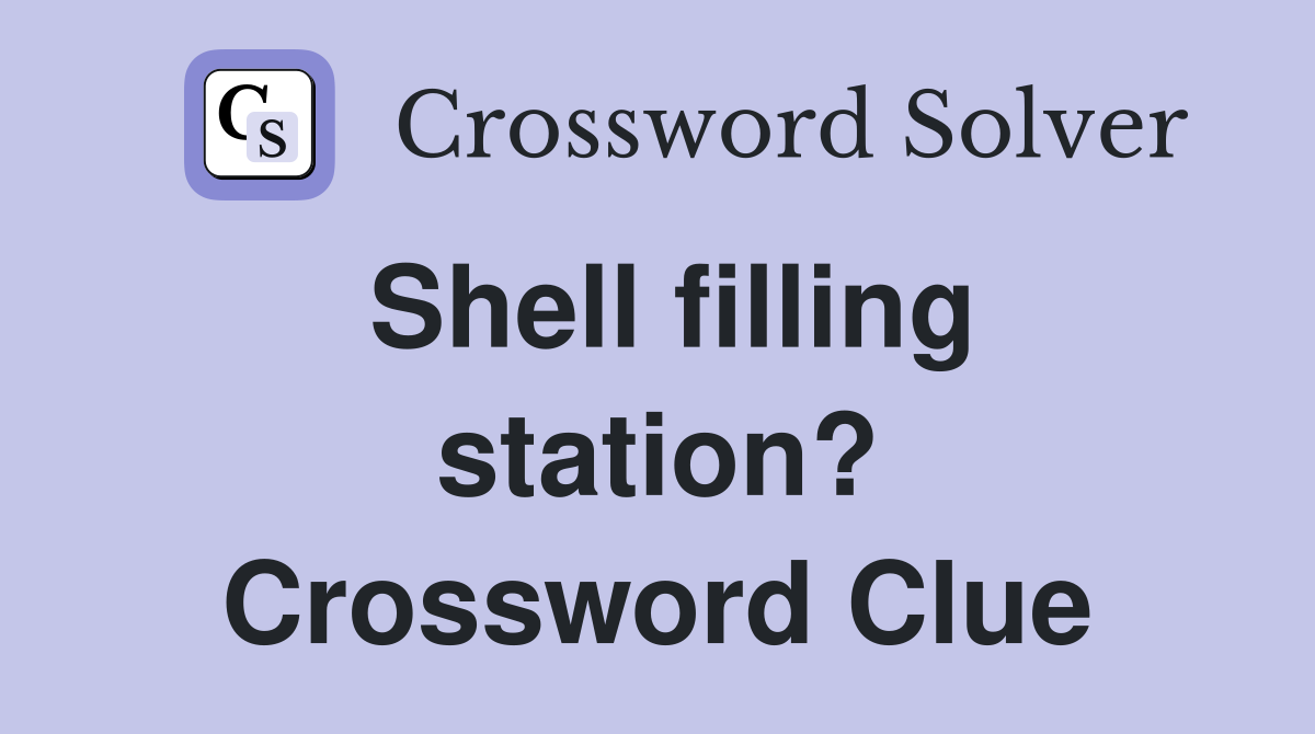 Shell filling station? Crossword Clue