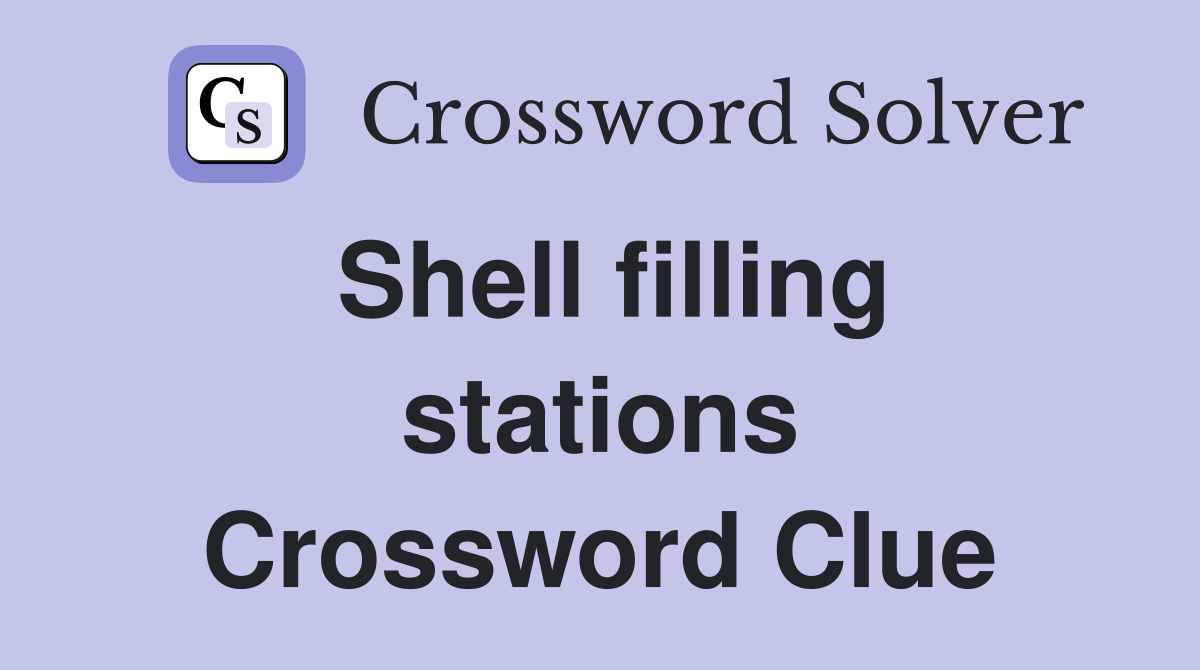 Shell filling stations Crossword Clue