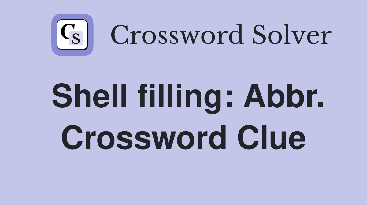 Shell filling: Abbr. Crossword Clue