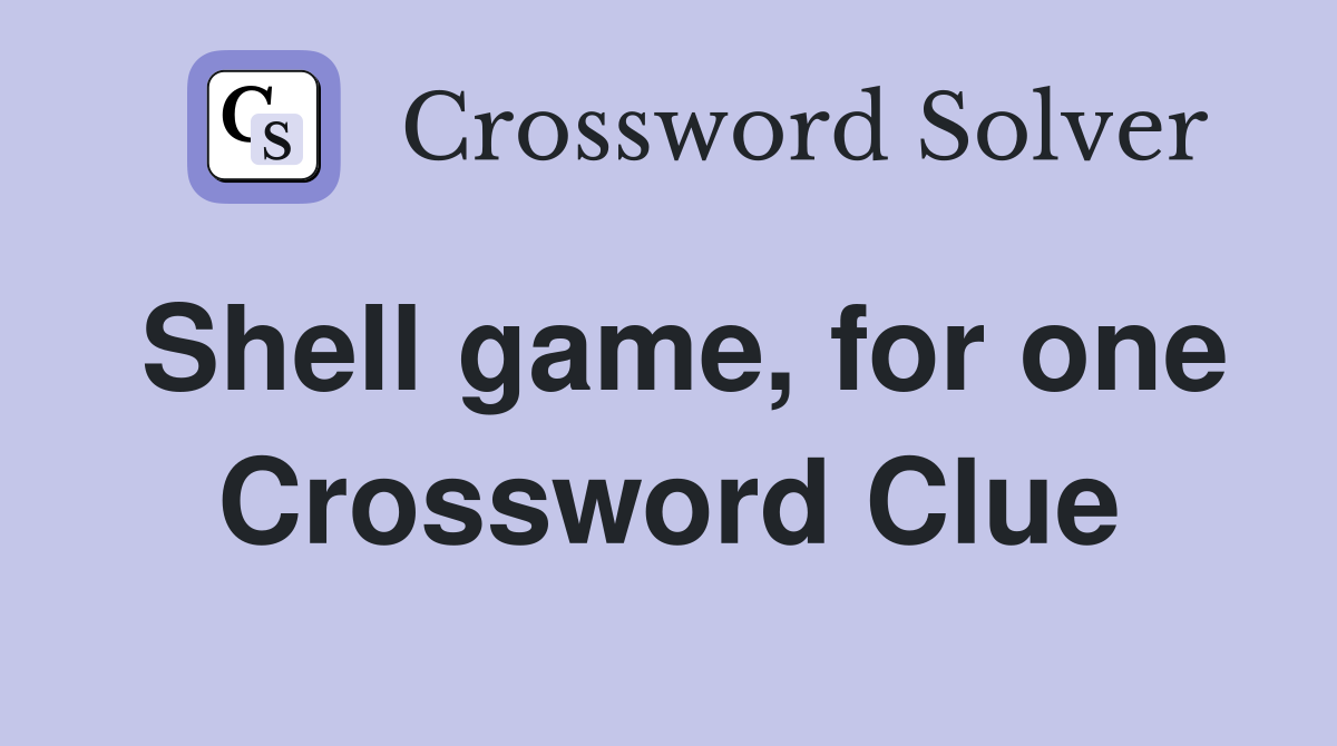 Shell game, for one Crossword Clue
