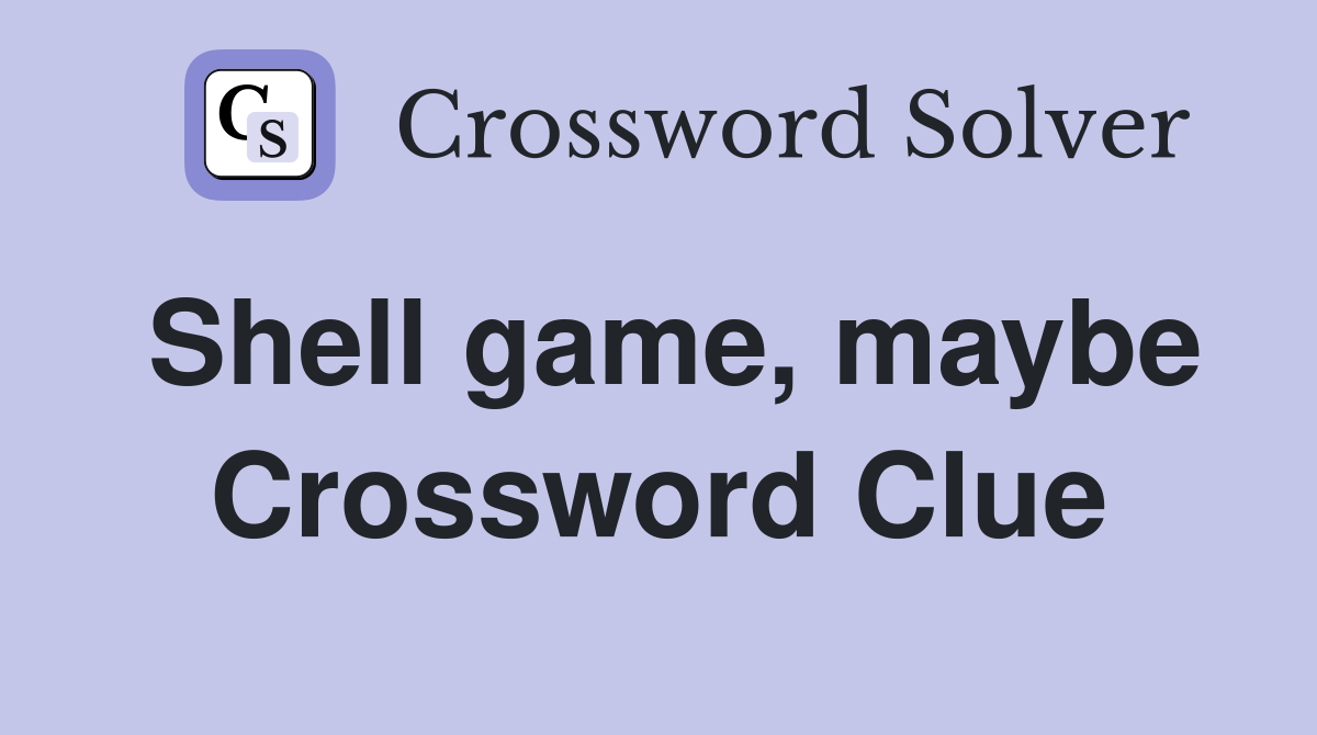 Shell game, maybe Crossword Clue