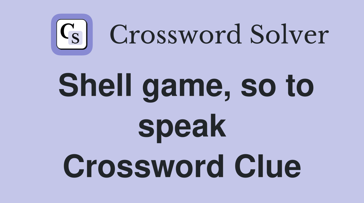 Shell game, so to speak Crossword Clue