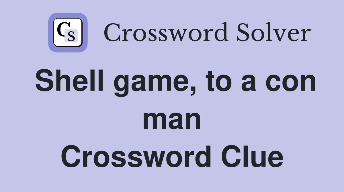 Shell game, to a con man Crossword Clue