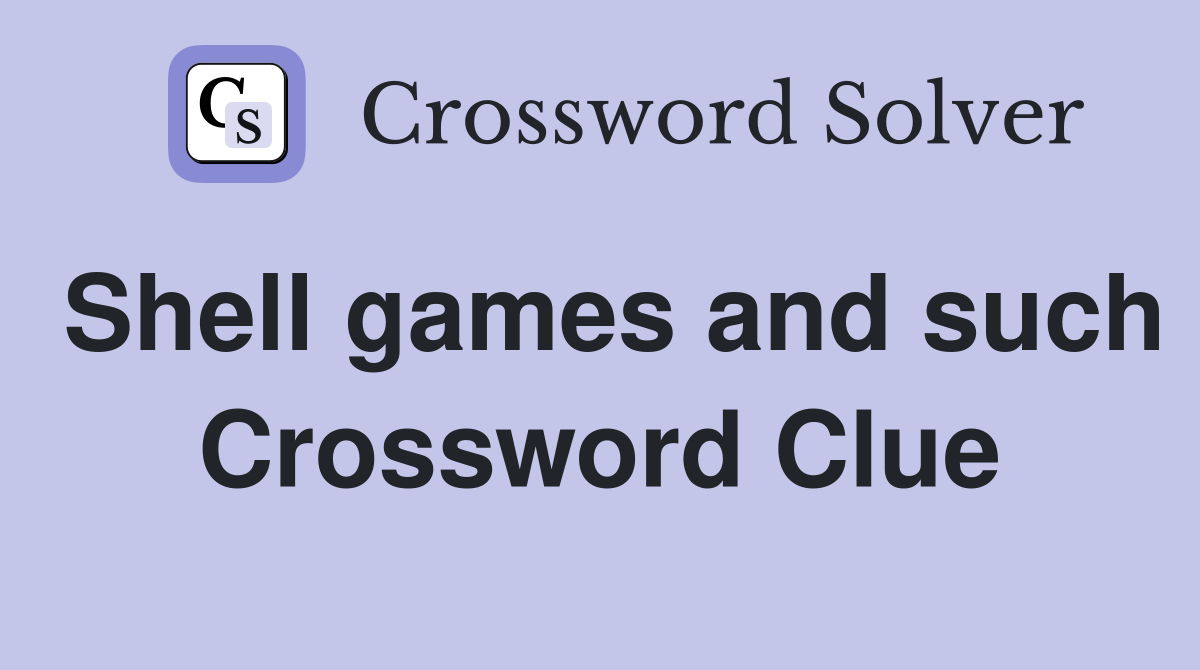 Shell games and such Crossword Clue