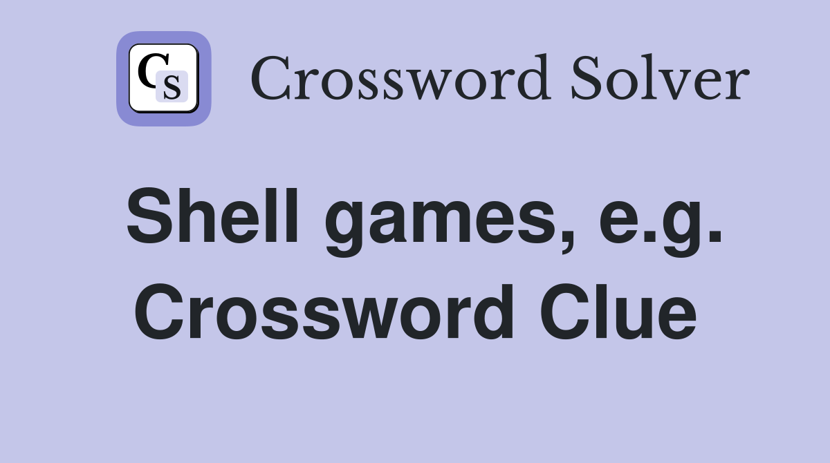 Shell games, e.g. Crossword Clue