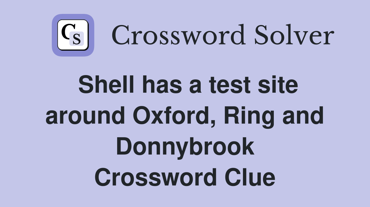 Shell has a test site around Oxford, Ring and Donnybrook Crossword Clue