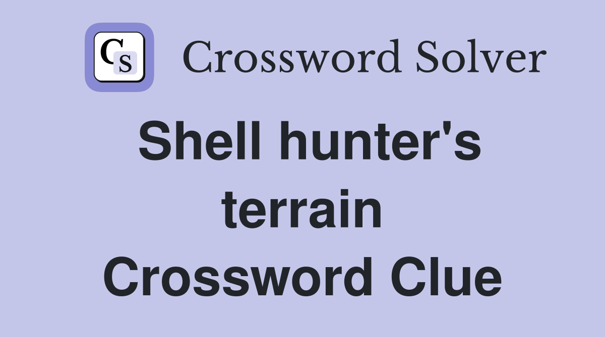 Shell hunter's terrain Crossword Clue