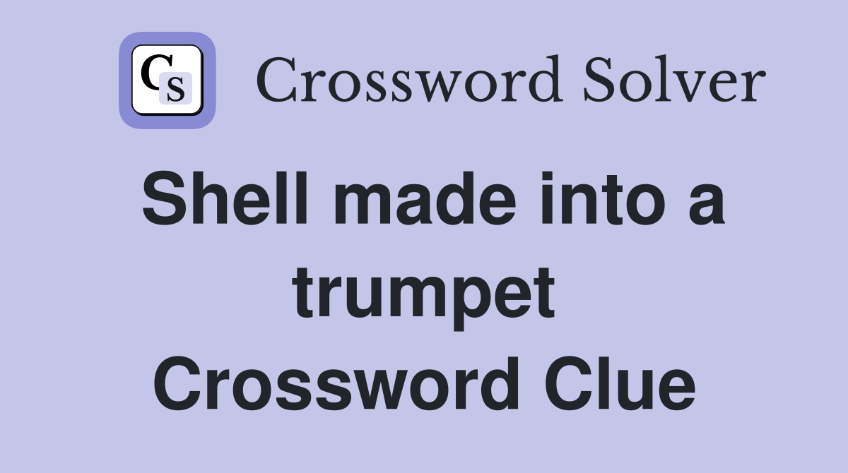 Shell made into a trumpet Crossword Clue
