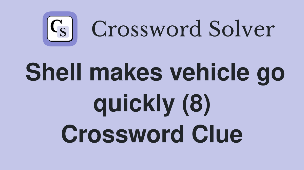 Shell makes vehicle go quickly (8) Crossword Clue