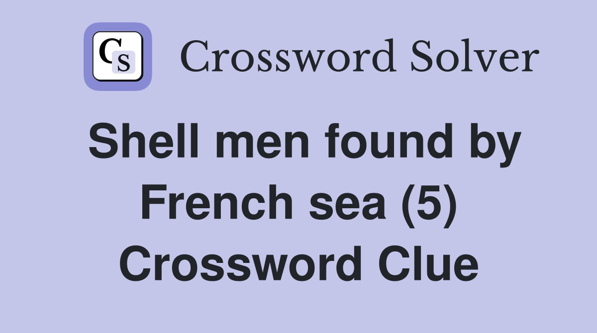 Shell men found by French sea (5) Crossword Clue
