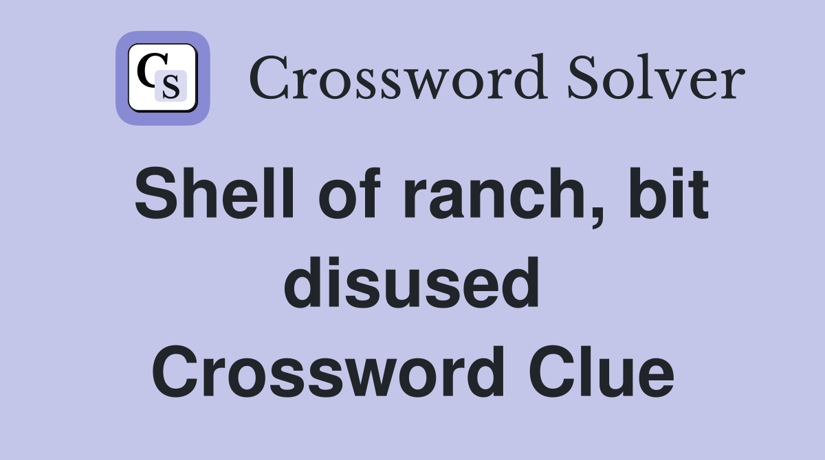Shell of ranch, bit disused Crossword Clue