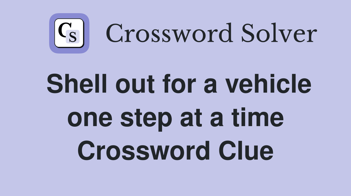 Shell out for a vehicle one step at a time Crossword Clue