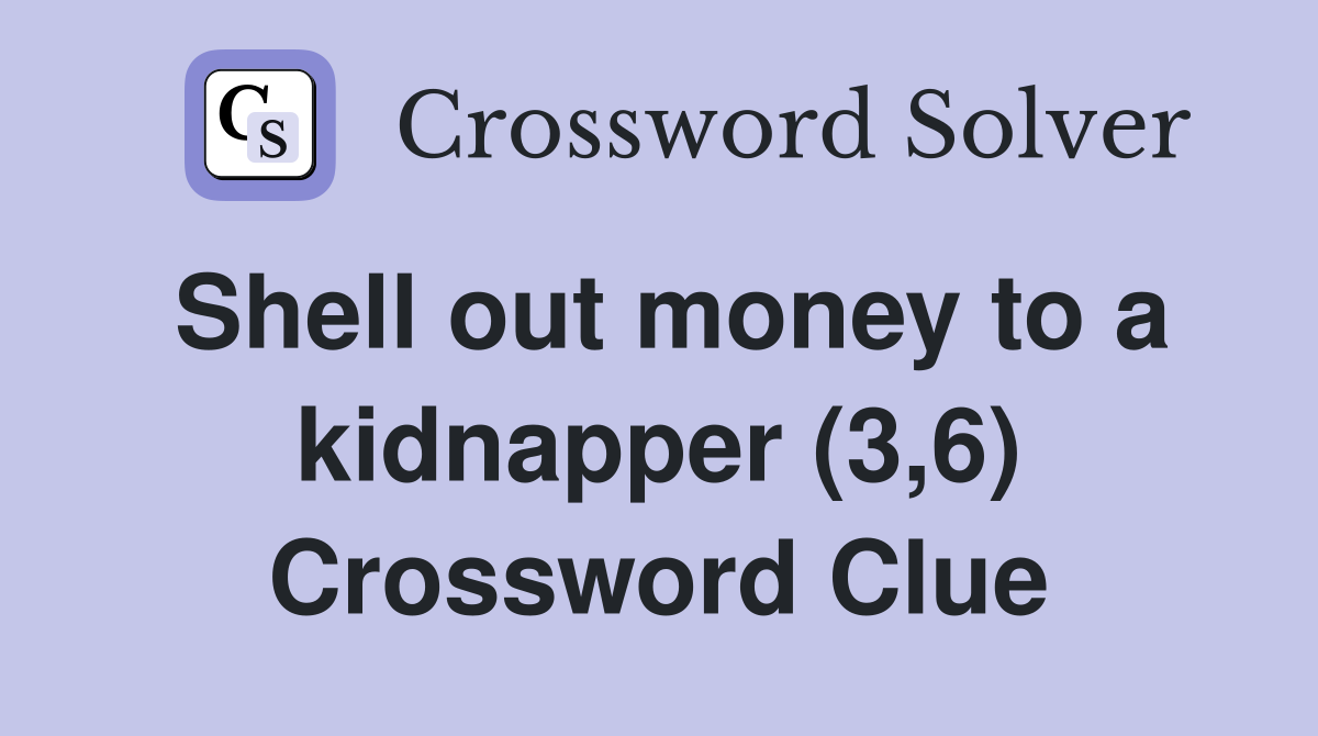 Shell out money to a kidnapper (3,6) Crossword Clue
