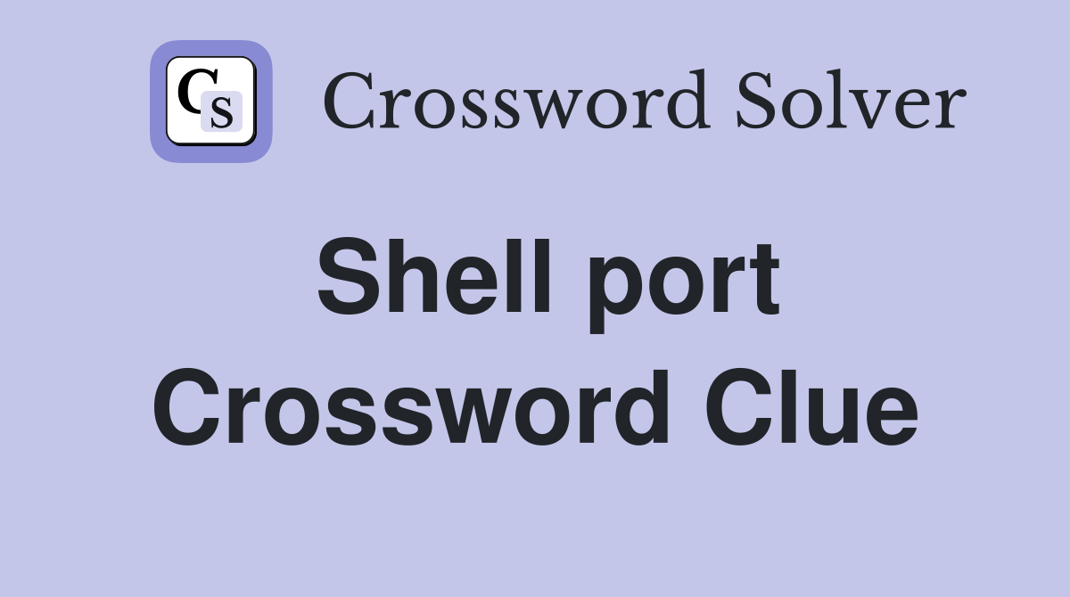 Shell port Crossword Clue
