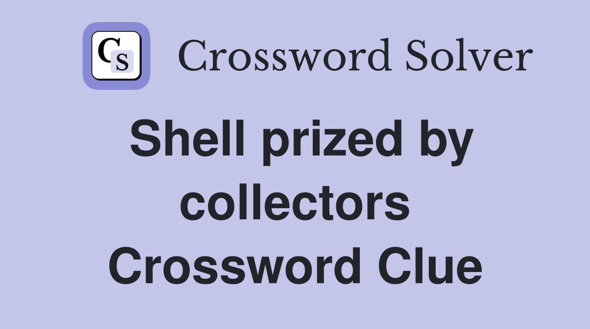 Shell prized by collectors Crossword Clue