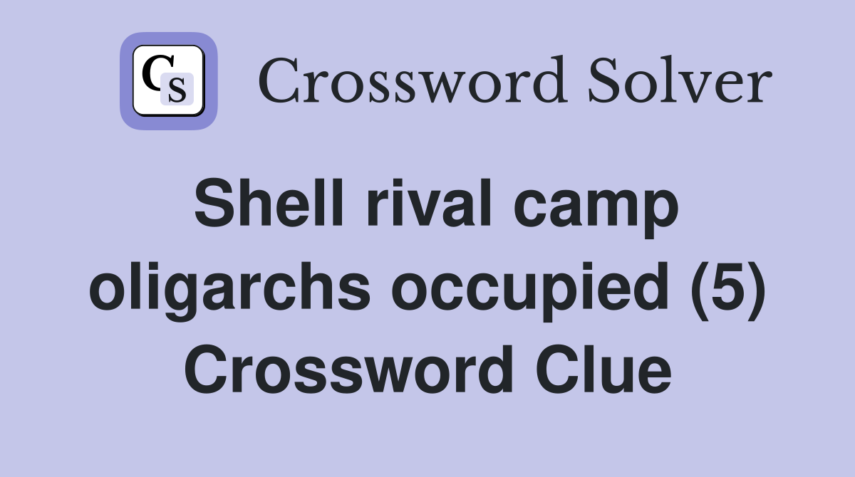 Shell rival camp oligarchs occupied (5) Crossword Clue