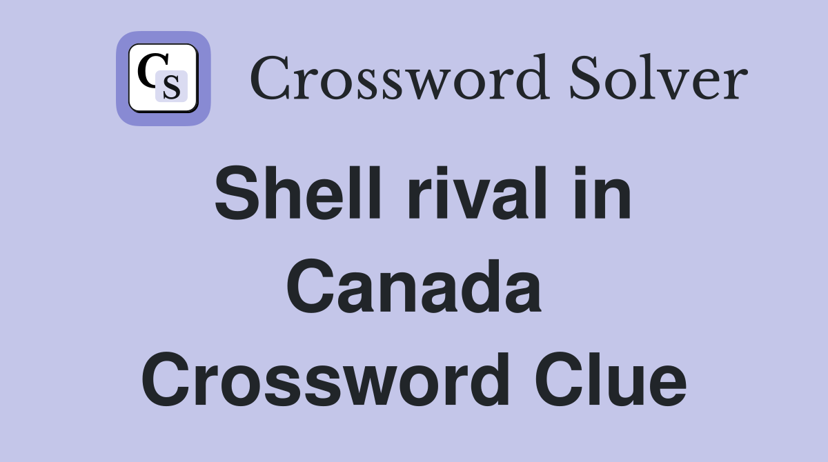 Shell rival in Canada Crossword Clue
