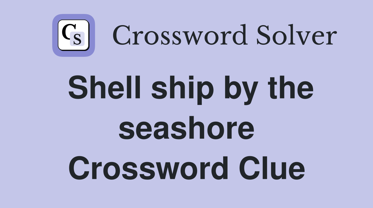 Shell ship by the seashore Crossword Clue