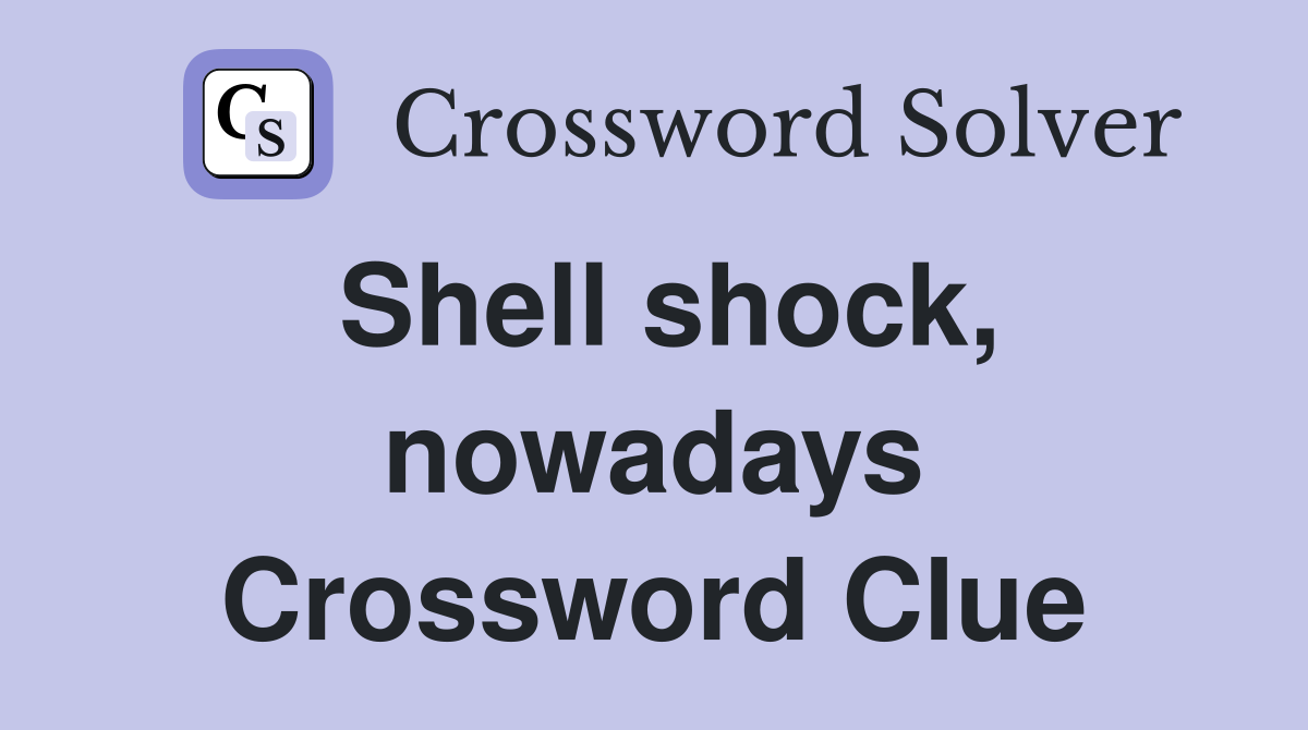 Shell shock, nowadays Crossword Clue