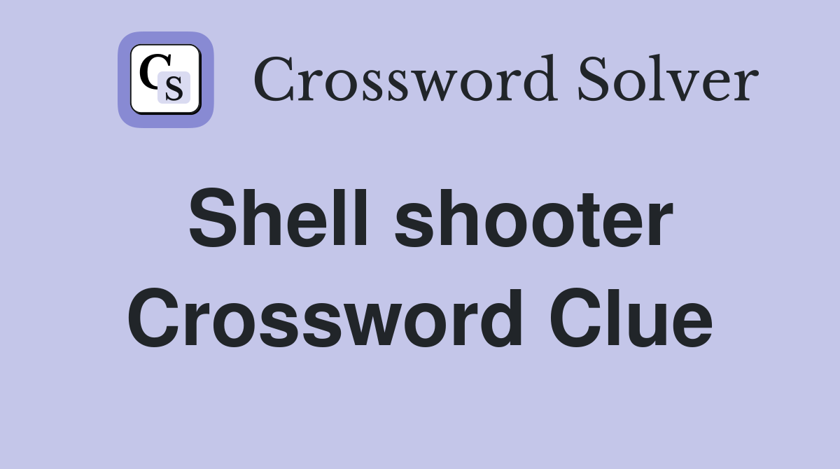 Shell shooter Crossword Clue