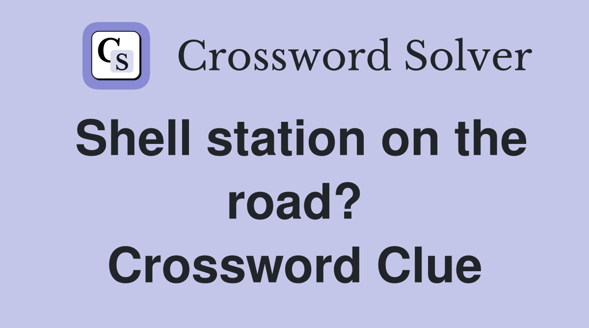 Shell station on the road? Crossword Clue