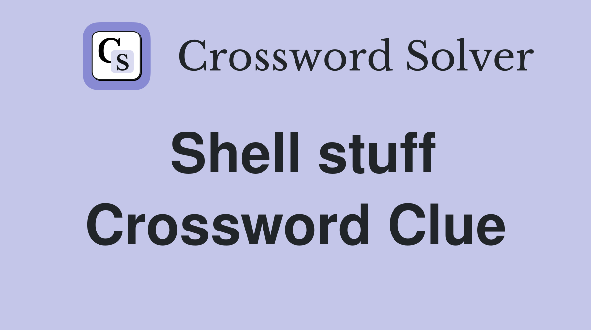 Shell stuff Crossword Clue
