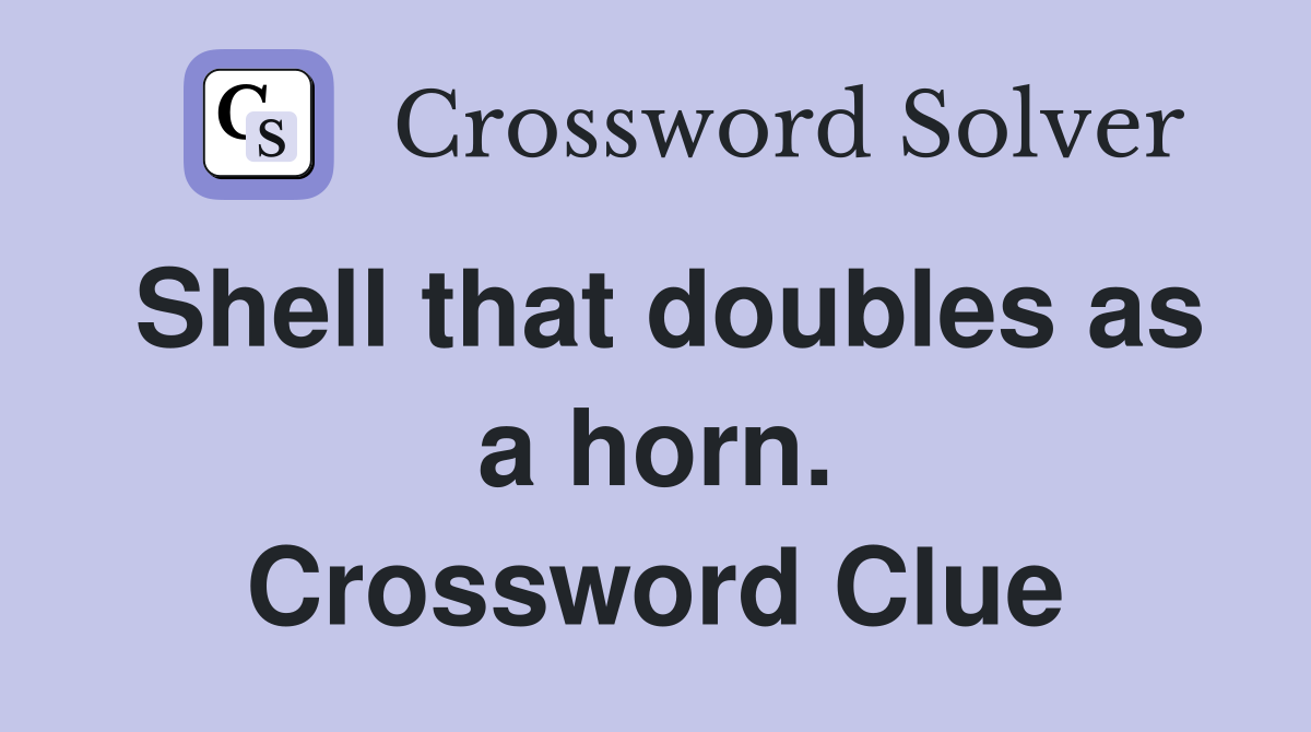 Shell that doubles as a horn. Crossword Clue