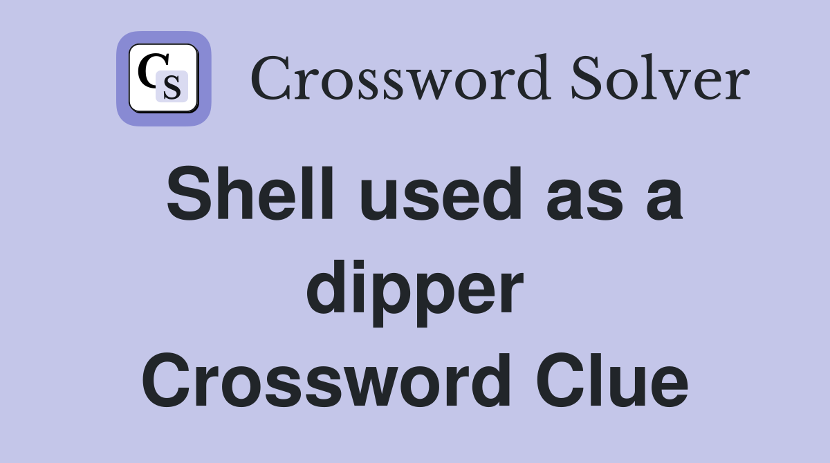 Shell used as a dipper Crossword Clue